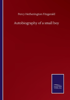 Autobiography of a small boy by Percy Hetherington Fitzgerald