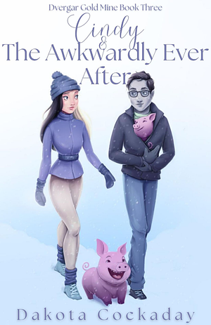 Cindy and the Awkwardly Ever After by Dakota Cockaday