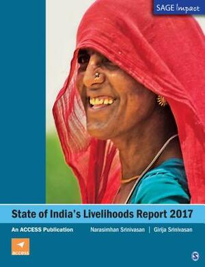 State of India's Livelihoods Report 2017: An Access Publication by Narasimhan Srinivasan, Girija Srinivasan