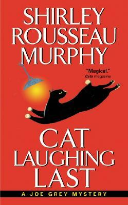 Cat Laughing Last: A Joe Grey Mystery by Shirley Rousseau Murphy