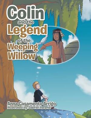 Colin and the Legend of the Weeping Willow by Anna Casamento Arrigo