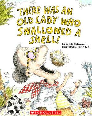 There Was an Old Lady Who Swallowed a Shell! by Lucille Colandro