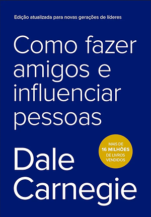 Como Fazer Amigos e Influenciar Pessoas by Dale Carnegie