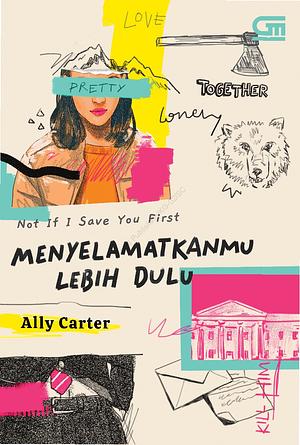 Not If I Save You First - Menyelamatkanmu Lebih Dulu by Ally Carter