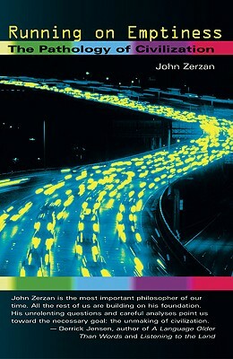 Running on Emptiness: The Pathology of Civilization by John Zerzan