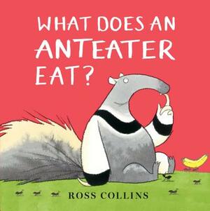 What Does an Anteater Eat? by Ross Collins