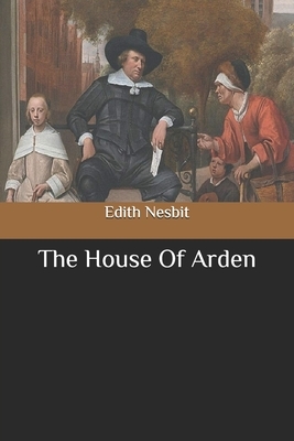 The House Of Arden by E. Nesbit