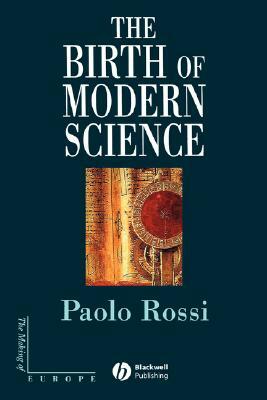 The Birth of Modern Science by Paolo Rossi