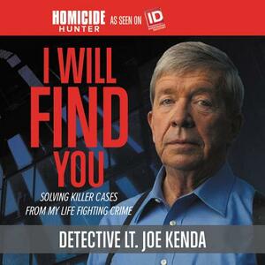I Will Find You: Killer Cases from My Life in Crime by Joe Kenda