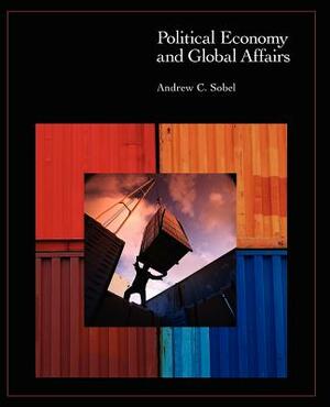 Political Economy and Global Affairs by Andrew C. Sobel