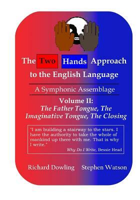 The Two Hands Approach to the English Language (Vol. II): A Symphonic Assemblage by Stephen D. Watson