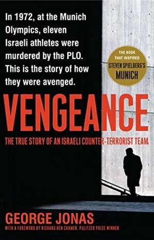 Vengeance: The True Story of an Israeli Counter-Terrorist Team by George Jonas