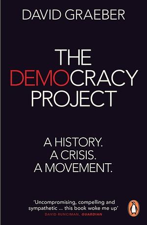 The Democracy Project: A History, a Crisis, a Movement by David Graeber