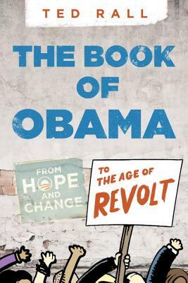 The Book of Obama: From Hope and Change to the Age of Revolt by Ted Rall