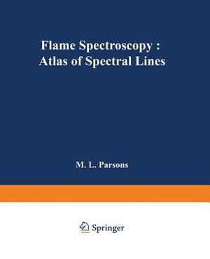 Flame Spectroscopy: Atlas of Spectral Lines by M. L. Parsons