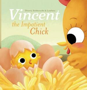 Vincent the Impatient Chick by Thierry Robberecht