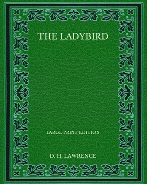 The Ladybird - Large Print Edition by D.H. Lawrence