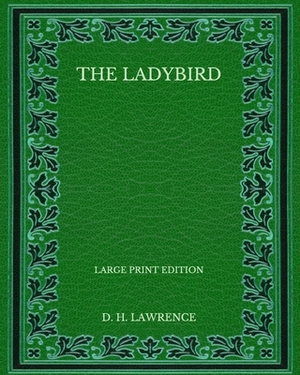 The Ladybird - Large Print Edition by D.H. Lawrence