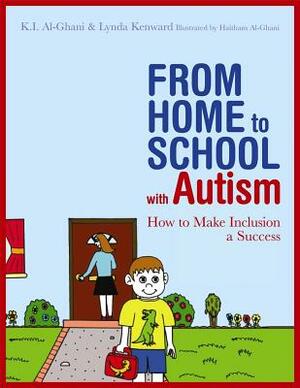 From Home to School with Autism: How to Make Inclusion a Success by Lynda Kenward, Kay Al-Ghani