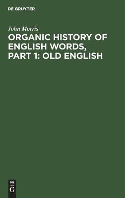 Organic history of English words, Part 1: Old English by John Morris