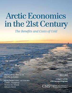 Arctic Economics in the 21st Century: The Benefits and Costs of Cold by Heather A. Conley