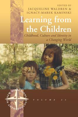 Learning from the Children: Childhood, Culture and Identity in a Changing World by Ignacy-Marek Kaminski, Jacqueline Waldren