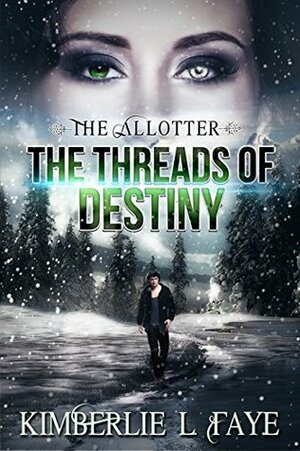 The Allotter: The Threads of Destiny by Kimberlie L. Faye