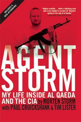 Agent Storm: My Life Inside Al Qaeda and the CIA by Paul Cruickshank, Morten Storm, Tim Lister