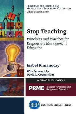 Stop Teaching: Principles and Practices For Responsible Management Education by Isabel Rimanoczy