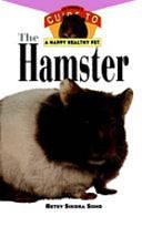 The Hamster: An Owner's Guide to a Happy Healthy Pet by Betsy Sikora Siino