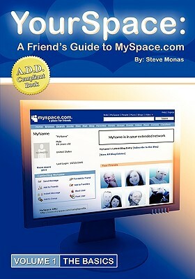 Yourspace: A Friend's Guide to Myspace.com by Steve Monas