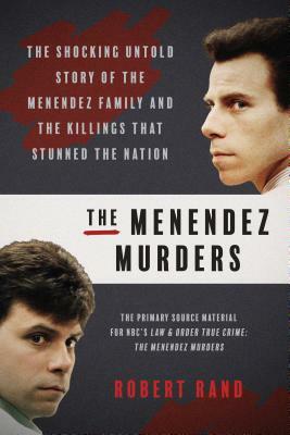 The Menendez Murders: The Shocking Untold Story of the Menendez Family and the Killings That Stunned the Nation by Robert Rand