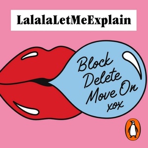 Block, Delete, Move On: It's not you, it's them by Lalalaletmeexplain