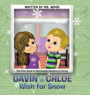 Gavin & Chloe Wish for Snow: The First Book in the Cousin Adventure Series by MS Wood