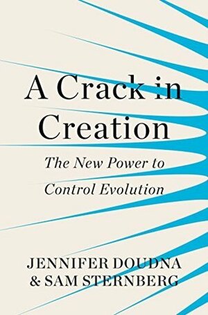 A Crack in Creation by Jennifer A. Doudna, Samuel H. Sternberg