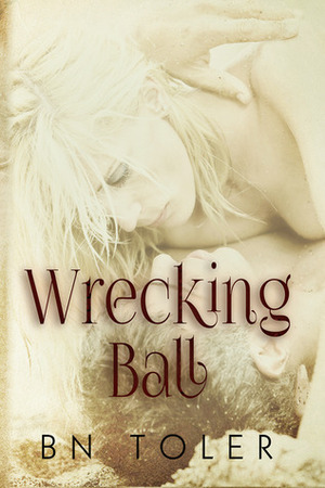 Wrecking Ball by B.N. Toler