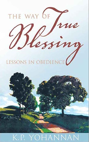 The Way of True Blessing: Lessons in Obedience by K.P. Yohannan