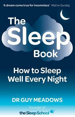 The Sleep Book: How to Sleep Well Every Night by Guy Meadows