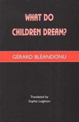 What Do Children Dream? by Gerard Bleandonu