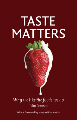 Taste Matters: Why We Like the Foods We Do by John Prescott