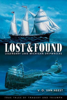 Lost and Found: Legendary Lake Michigan Shipwrecks by V. O. Van Heest