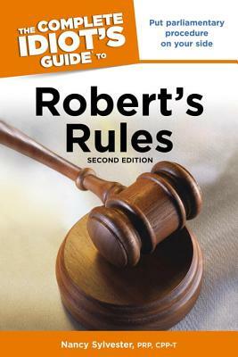 The Complete Idiot's Guide to Robert's Rules by Nancy Sylvester
