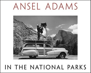 Ansel Adams in the National Parks: Photographs from America's Wild Places by Ansel Adams