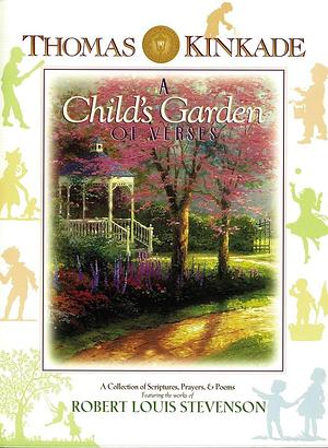 A Child's Garden of Verses: A Collection of Scriptures, Prayers & Poems by June Ford, Thomas Kinkade, Robert Louis Stevenson