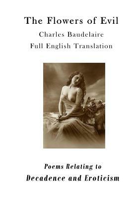 The Flowers of Evil: Poems Relating to Decadence and Eroticism by Charles Baudelaire