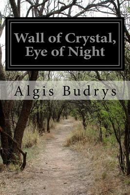 Wall of Crystal, Eye of Night by Algis Budrys