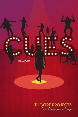 Cues: Theatre Projects from Classroom to Stage by Talia Pura