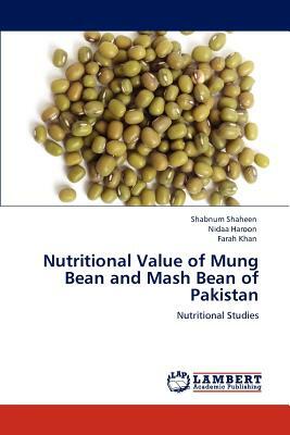 Nutritional Value of Mung Bean and MASH Bean of Pakistan by Nidaa Haroon, Farah Khan, Shabnum Shaheen