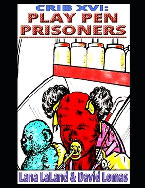 Crib XVI: Play Pen Prisoners by Lana Laland, David Lomas