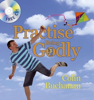 Practise Being Godly [With CD] by Colin Buchanan